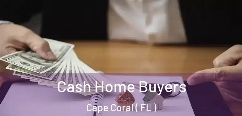  Cash Home Buyers Cape Coral ( FL )