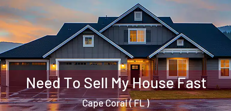  Need To Sell My House Fast Cape Coral ( FL )