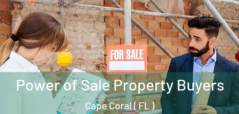  Power of Sale Property Buyers Cape Coral ( FL )