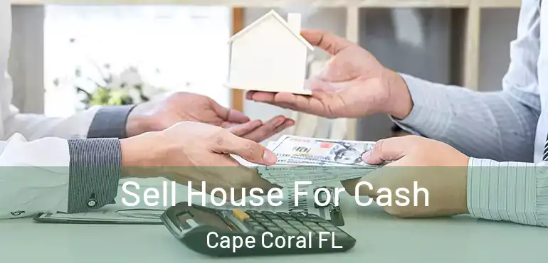  Sell House For Cash Cape Coral FL