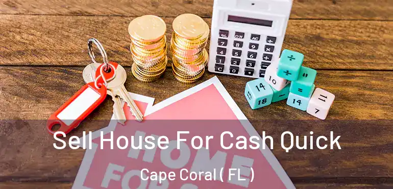  Sell House For Cash Quick Cape Coral ( FL )