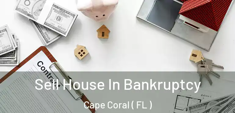  Sell House In Bankruptcy Cape Coral ( FL )