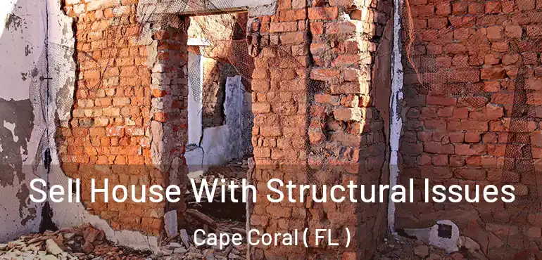  Sell House With Structural Issues Cape Coral ( FL )