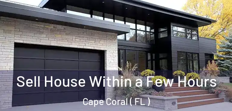  Sell House Within a Few Hours Cape Coral ( FL )
