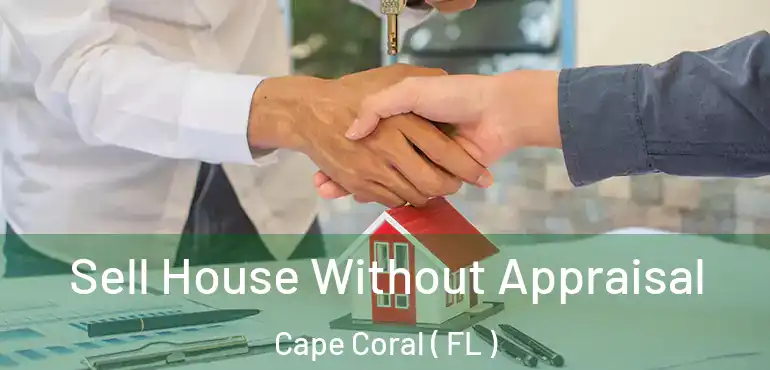  Sell House Without Appraisal Cape Coral ( FL )